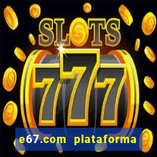 e67.com plataforma de jogos